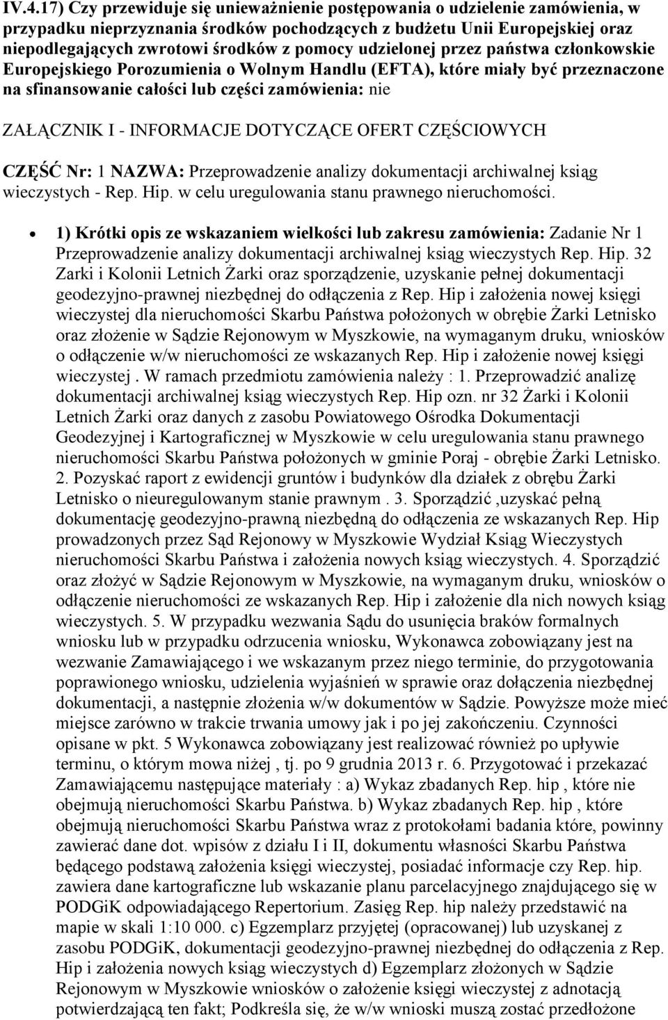 INFORMACJE DOTYCZĄCE OFERT CZĘŚCIOWYCH CZĘŚĆ Nr: 1 NAZWA: Przeprowadzenie analizy dokumentacji archiwalnej ksiąg wieczystych - Rep. Hip. w celu uregulowania stanu prawnego nieruchomości.