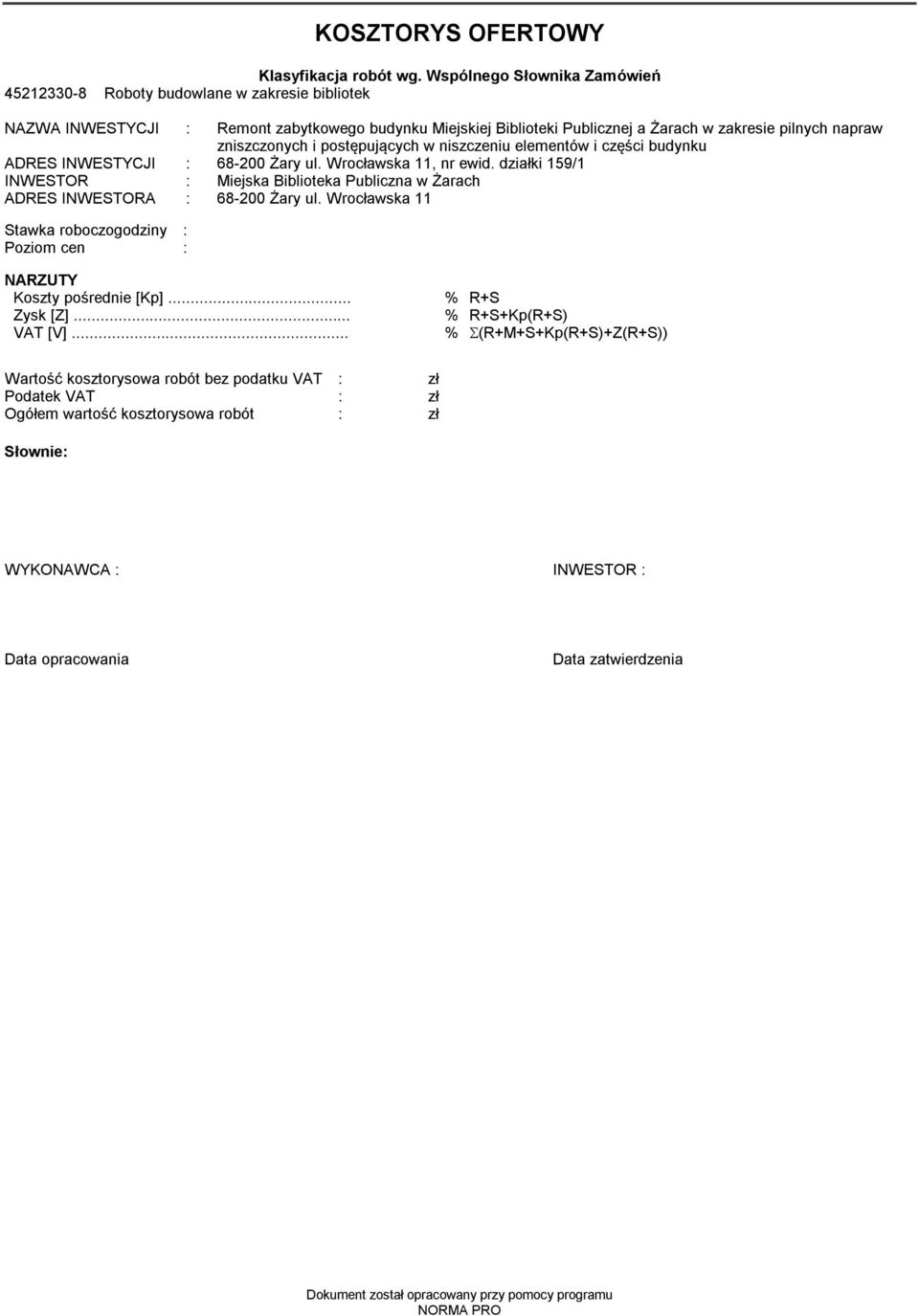 postępujących w niszczeniu eleentów i części budynku ADRES INWESTYCJI : 68-00 Żary ul. Wrocławska, nr ewi działki 9/ INWESTOR : Miejska Biblioteka Publiczna w Żarach ADRES INWESTORA : 68-00 Żary ul.