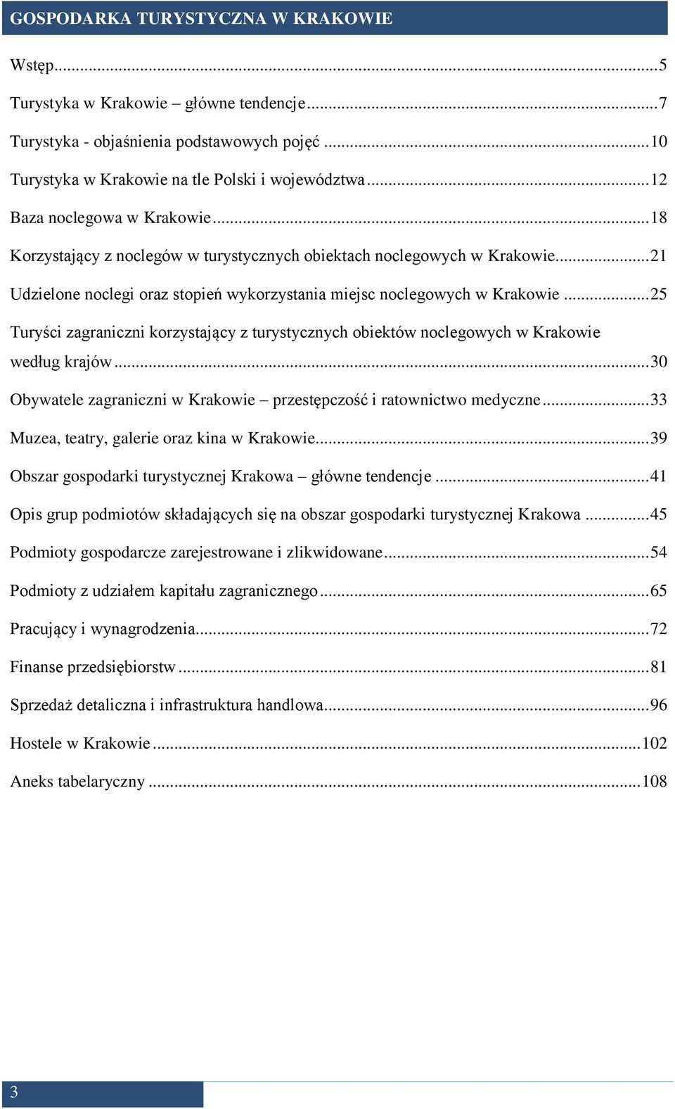 .. 25 Turyści zagraniczni korzystający z turystycznych obiektów noclegowych w Krakowie według krajów... 30 Obywatele zagraniczni w Krakowie przestępczość i ratownictwo medyczne.
