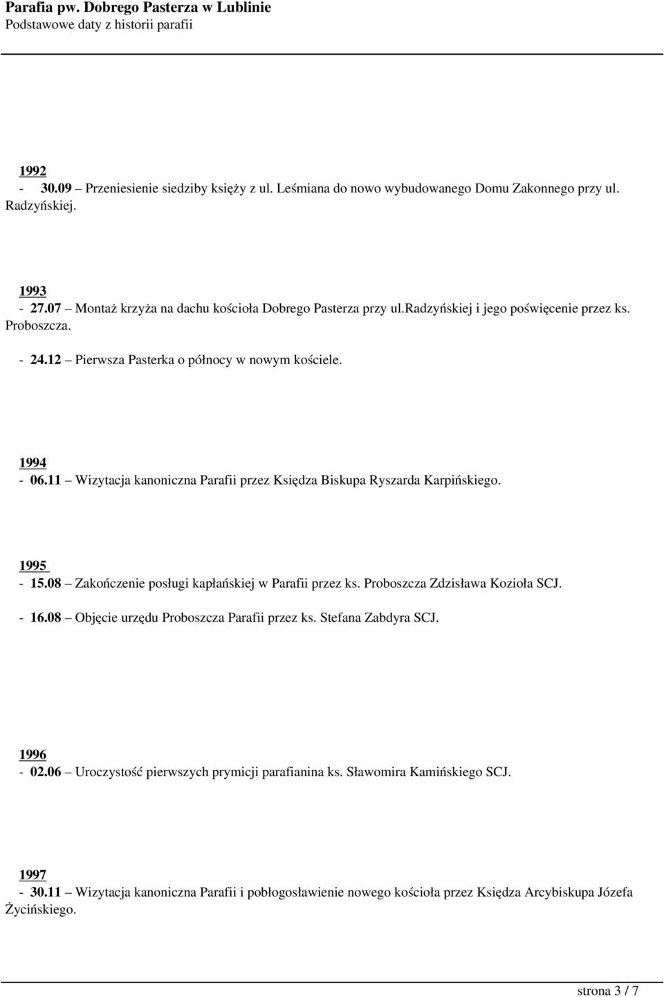 1995-15.08 Zakończenie posługi kapłańskiej w Parafii przez ks. Proboszcza Zdzisława Kozioła SCJ. - 16.08 Objęcie urzędu Proboszcza Parafii przez ks. Stefana Zabdyra SCJ. 1996-02.