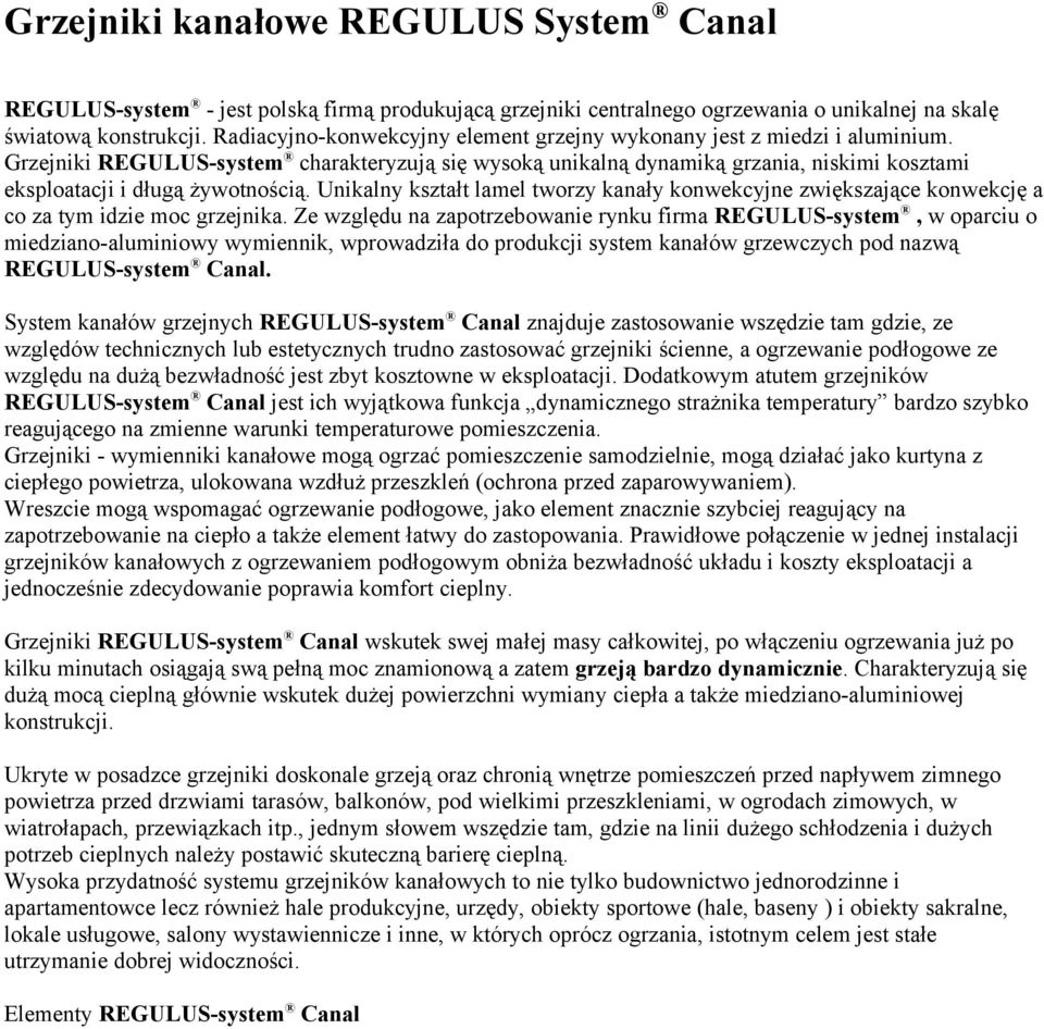 Grzejniki REGULUS-system charakteryzują się wysoką unikalną dynamiką grzania, niskimi kosztami eksploatacji i długą żywotnością.