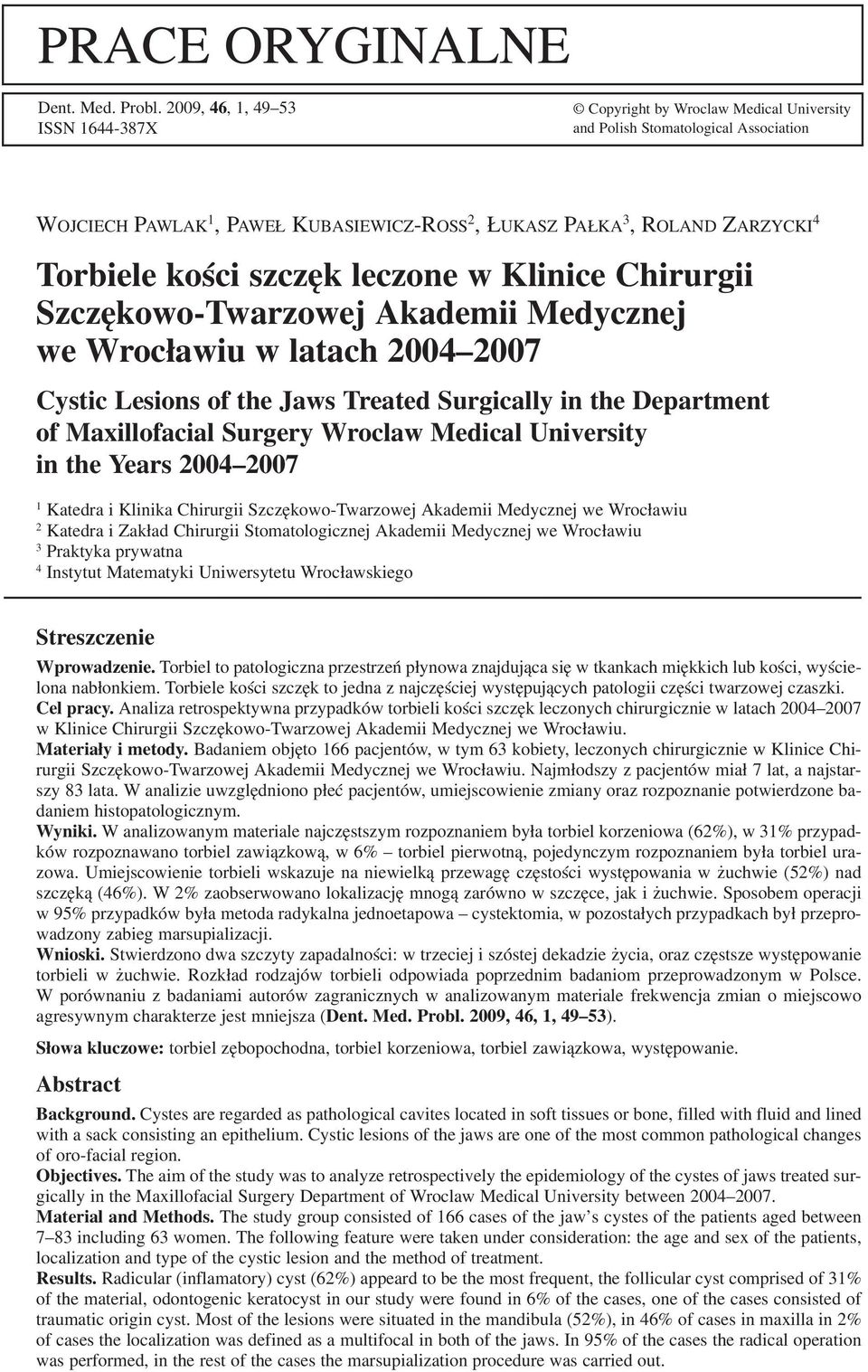 kości szczęk leczone w Klinice Chirurgii Szczękowo Twarzowej Akademii Medycznej we Wrocławiu w latach 2004 2007 Cystic Lesions of the Jaws Treated Surgically in the Department of Maxillofacial