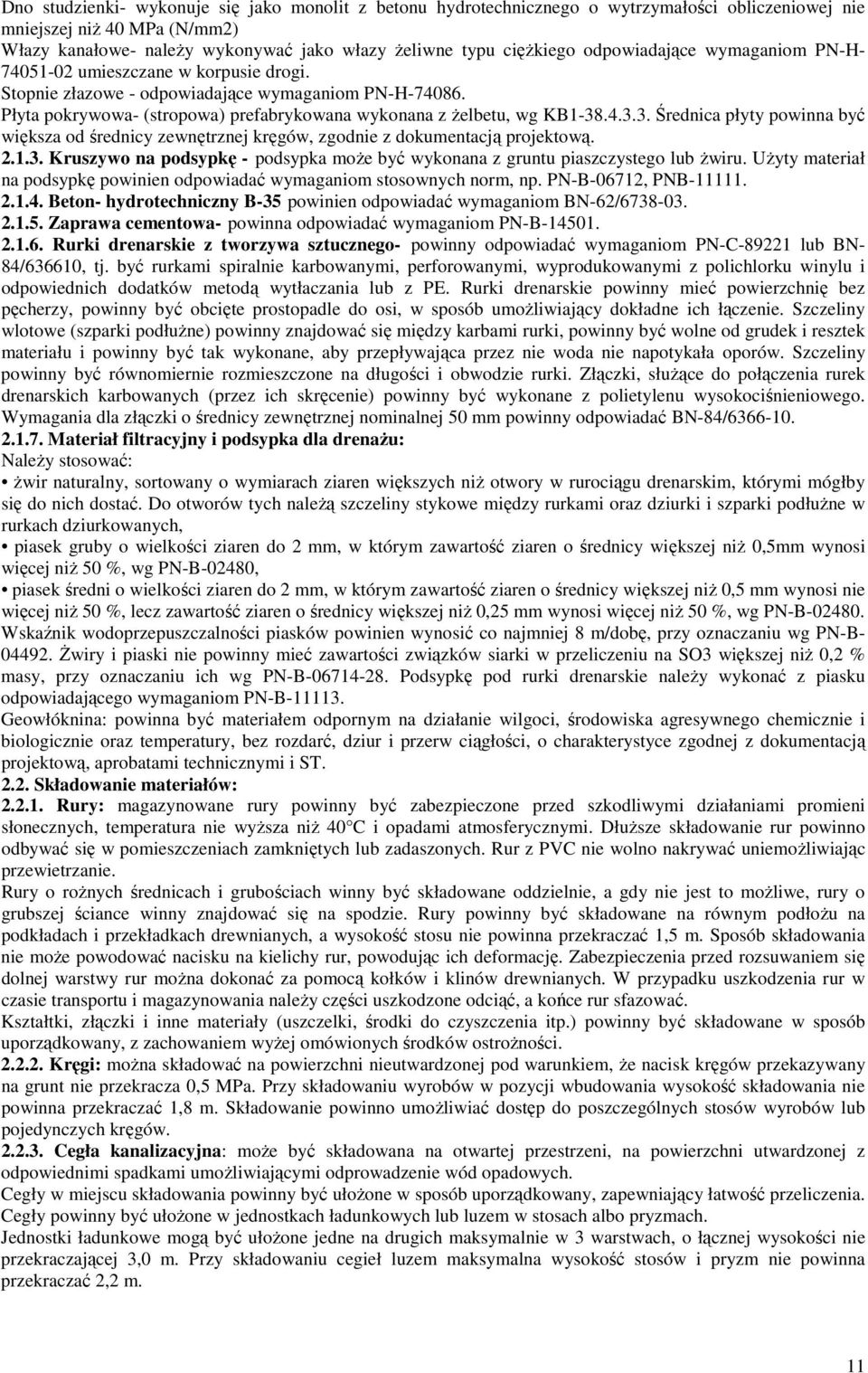 .4.3.3. Średnica płyty powinna być większa od średnicy zewnętrznej kręgów, zgodnie z dokumentacją projektową. 2.1.3. Kruszywo na podsypkę - podsypka może być wykonana z gruntu piaszczystego lub żwiru.