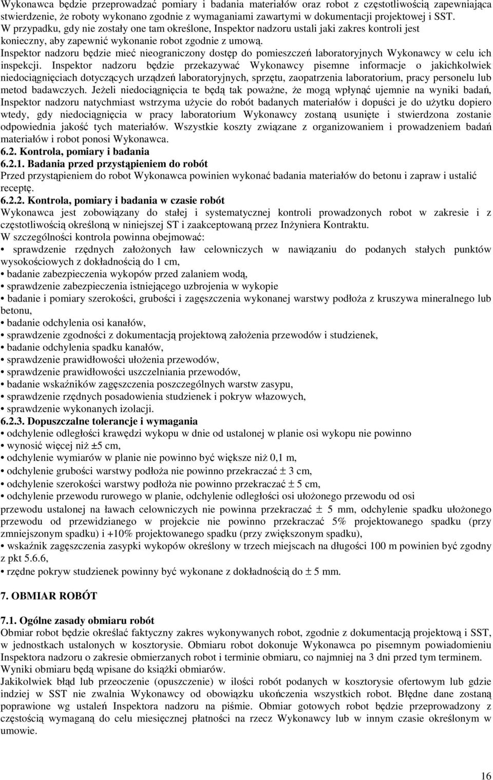 Inspektor nadzoru będzie mieć nieograniczony dostęp do pomieszczeń laboratoryjnych Wykonawcy w celu ich inspekcji.