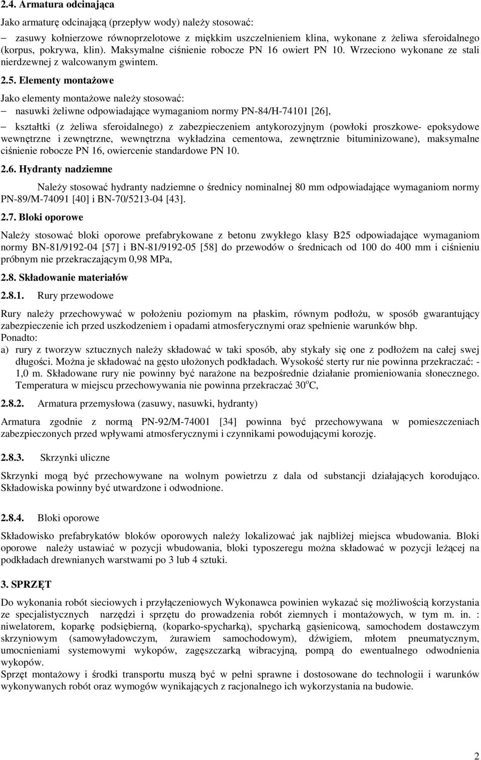 Elementy montażowe Jako elementy montażowe należy stosować: nasuwki żeliwne odpowiadające wymaganiom normy PN-84/H-74101 [26], kształtki (z żeliwa sferoidalnego) z zabezpieczeniem antykorozyjnym