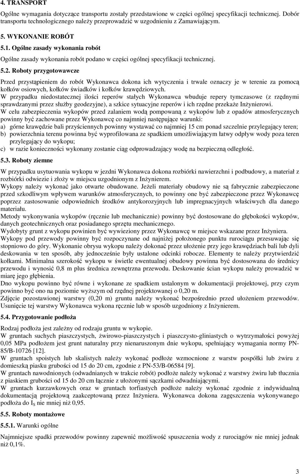 Roboty przygotowawcze Przed przystąpieniem do robót Wykonawca dokona ich wytyczenia i trwale oznaczy je w terenie za pomocą kołków osiowych, kołków świadków i kołków krawędziowych.