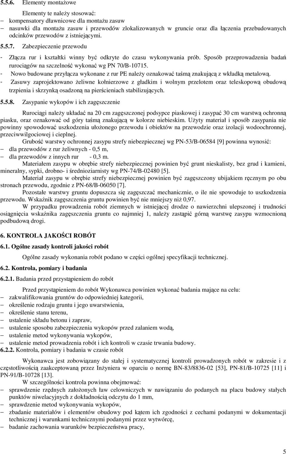 przewodów z istniejącymi. 5.5.7. Zabezpieczenie przewodu - Złącza rur i kształtki winny być odkryte do czasu wykonywania prób.