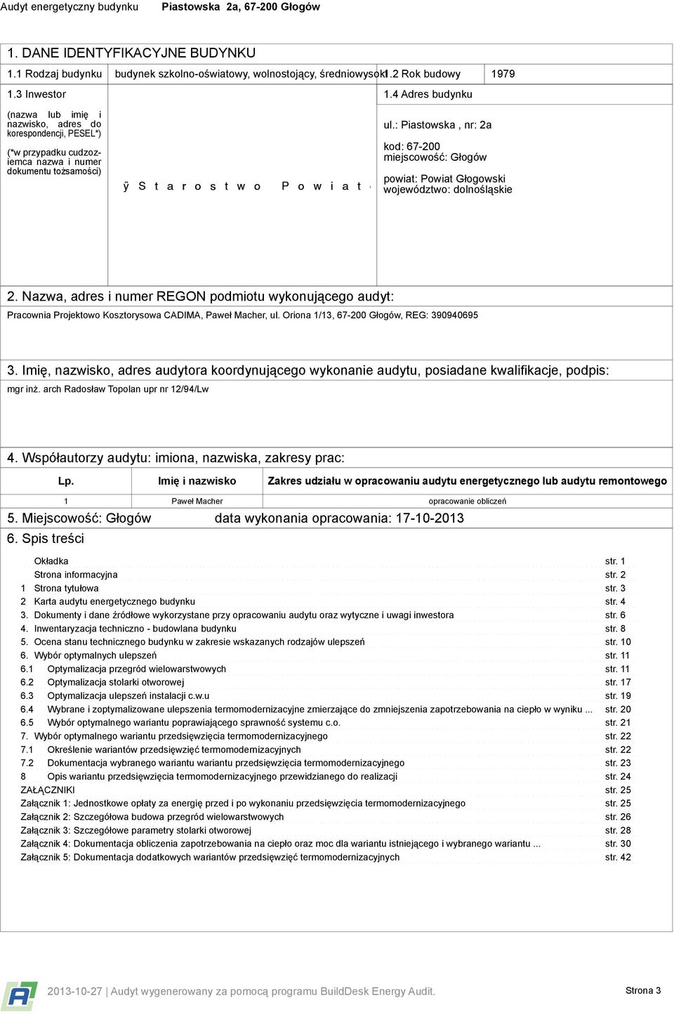 : Piastowska, nr: 2a kod: 67-200 miejscowość: Głogów powiat: Powiat Głogowski województwo: dolnośląskie 2.