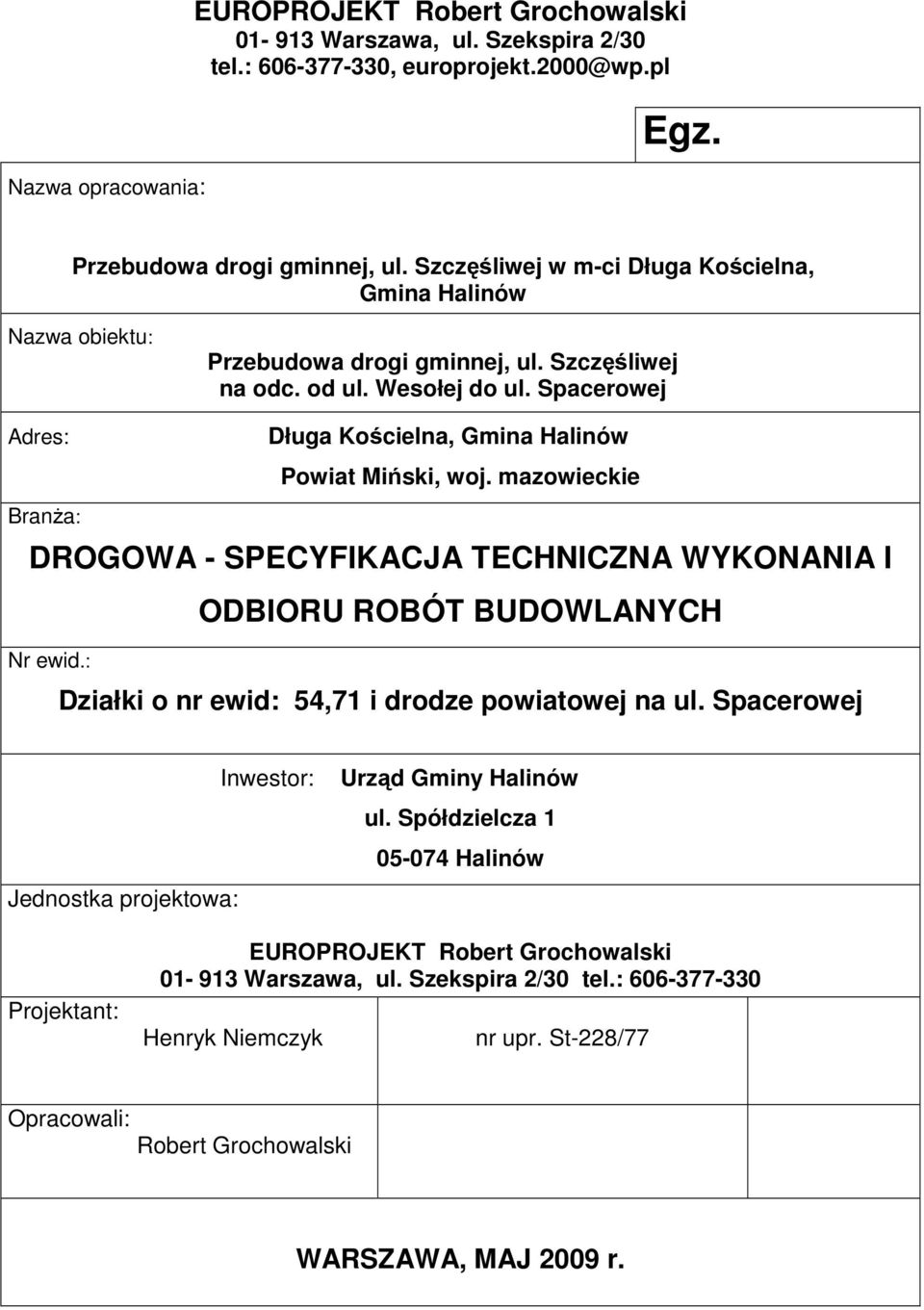Spacerowej Adres: Długa Kościelna, Gmina Halinów Powiat Miński, woj. mazowieckie Branża: DROGOWA - SPECYFIKACJA TECHNICZNA WYKONANIA I ODBIORU ROBÓT BUDOWLANYCH Nr ewid.