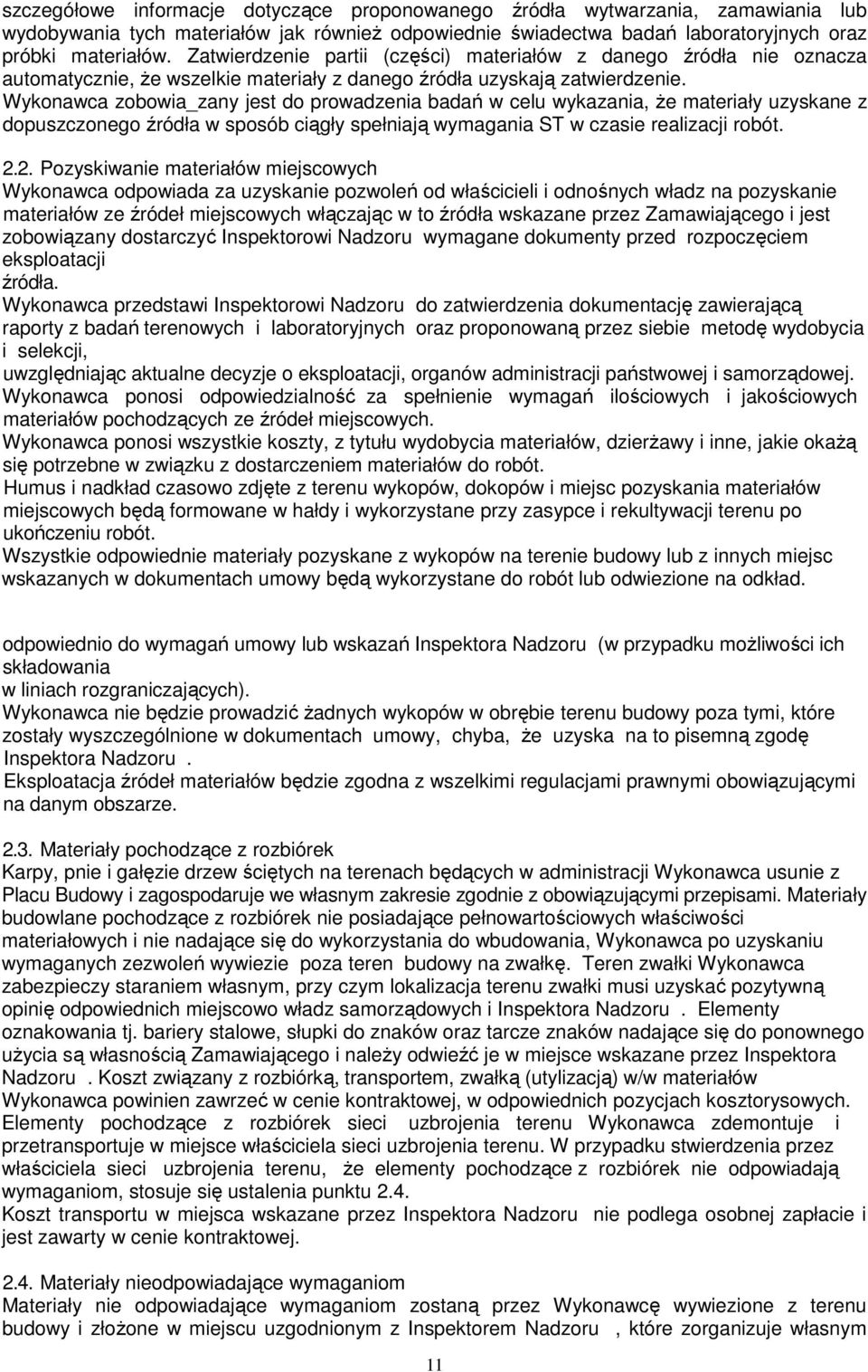 Wykonawca zobowia_zany jest do prowadzenia badań w celu wykazania, że materiały uzyskane z dopuszczonego źródła w sposób ciągły spełniają wymagania ST w czasie realizacji robót. 2.