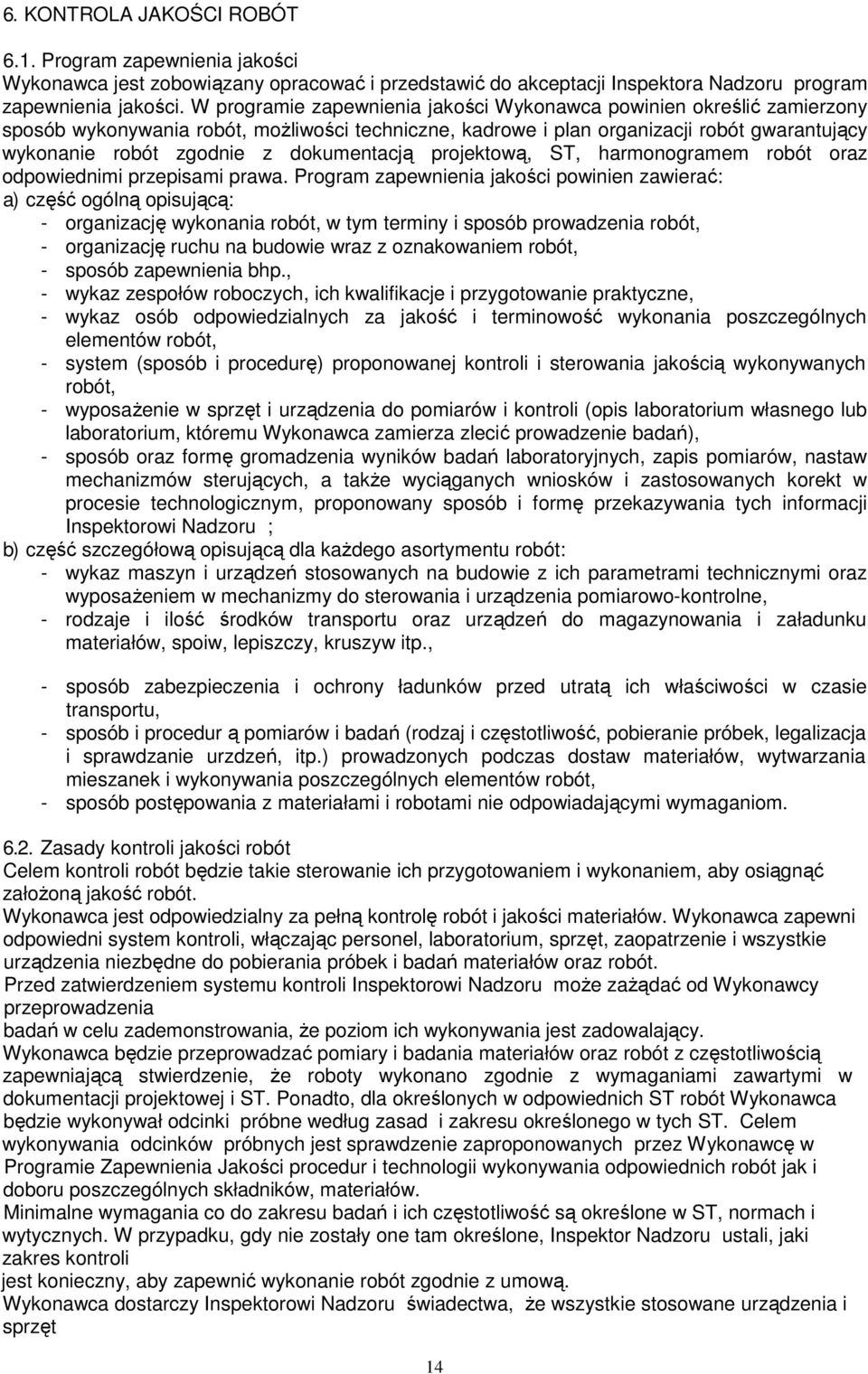 dokumentacją projektową, ST, harmonogramem robót oraz odpowiednimi przepisami prawa.