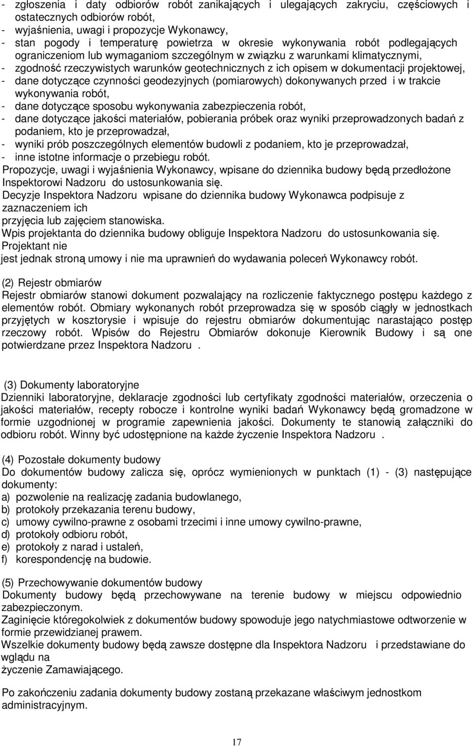 projektowej, - dane dotyczące czynności geodezyjnych (pomiarowych) dokonywanych przed i w trakcie wykonywania robót, - dane dotyczące sposobu wykonywania zabezpieczenia robót, - dane dotyczące