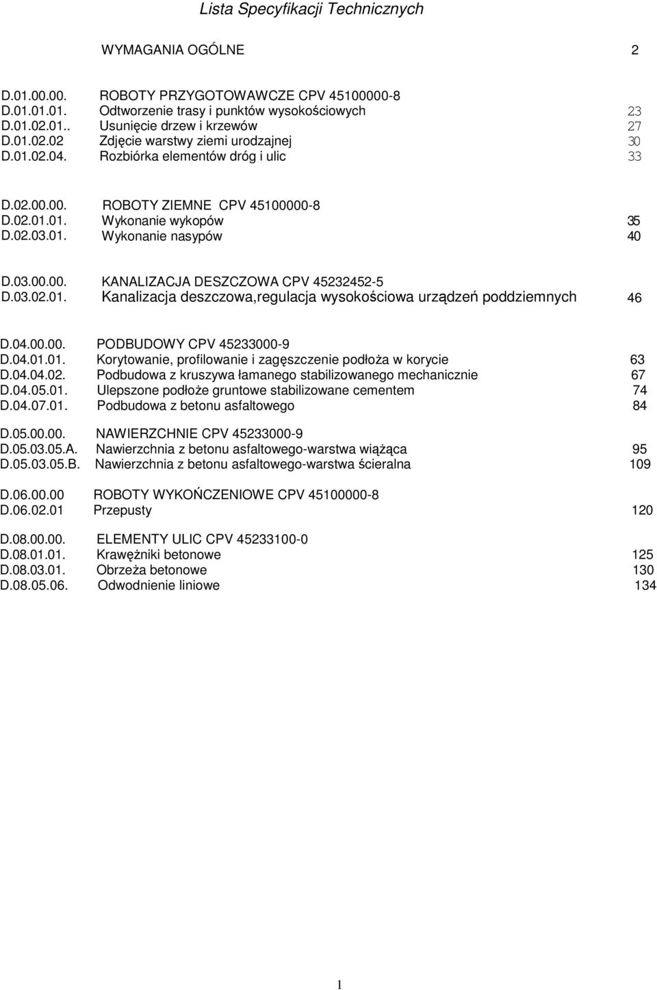 03.00.00. D.03.02.01. KANALIZACJA DESZCZOWA CPV 45232452-5 Rozbiórka Kanalizacja elementów deszczowa,regulacja dróg i ulic wysokościowa urządzeń poddziemnych 46 D.04.00.00. PODBUDOWY CPV 45233000-9 D.