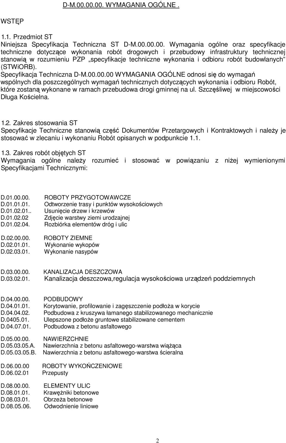 infrastruktury technicznej stanowią w rozumieniu PZP specyfikacje techniczne wykonania i odbioru robót budowlanych (STWiORB). Specyfikacja Techniczna 00.