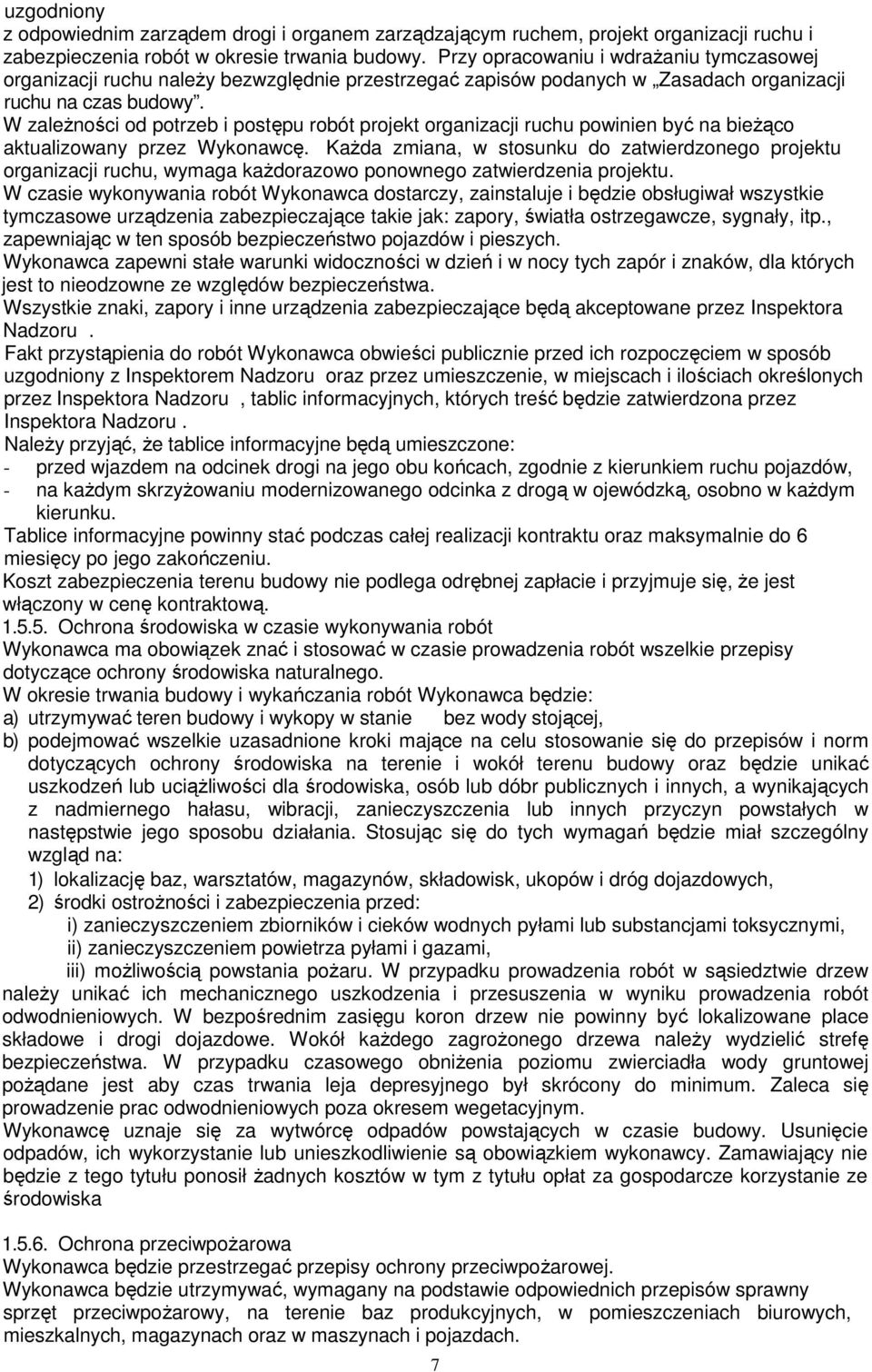 W zależności od potrzeb i postępu robót projekt organizacji ruchu powinien być na bieżąco aktualizowany przez Wykonawcę.