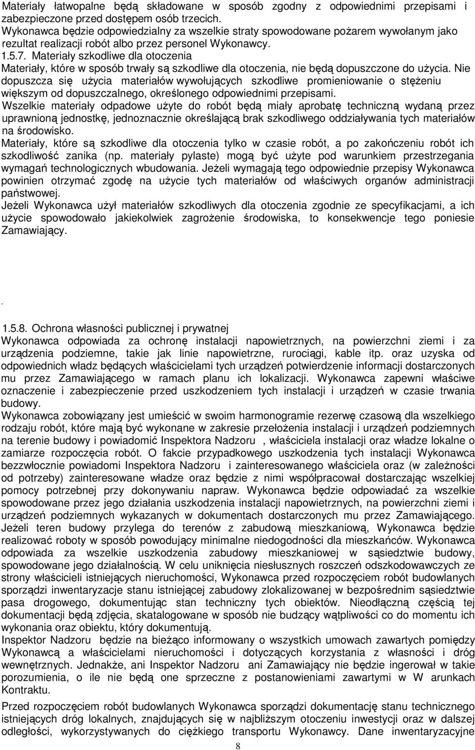 Materiały szkodliwe dla otoczenia Materiały, które w sposób trwały są szkodliwe dla otoczenia, nie będą dopuszczone do użycia.