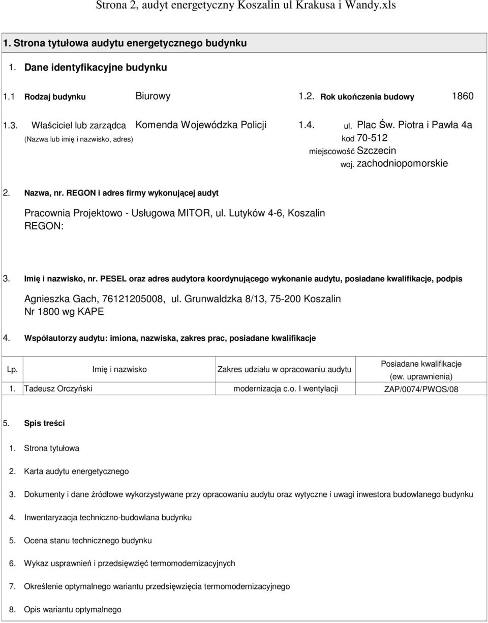 REGON i adres firmy wykonującej audyt Pracownia Projektowo - Usługowa MITOR, ul. Lutyków 4-6, Koszalin REGON: 3. Imię i nazwisko, nr.