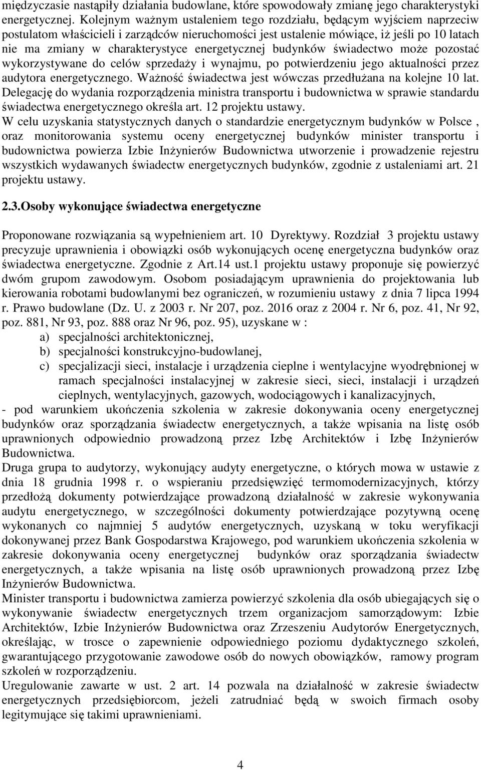 energetycznej budynków świadectwo może pozostać wykorzystywane do celów sprzedaży i wynajmu, po potwierdzeniu jego aktualności przez audytora energetycznego.