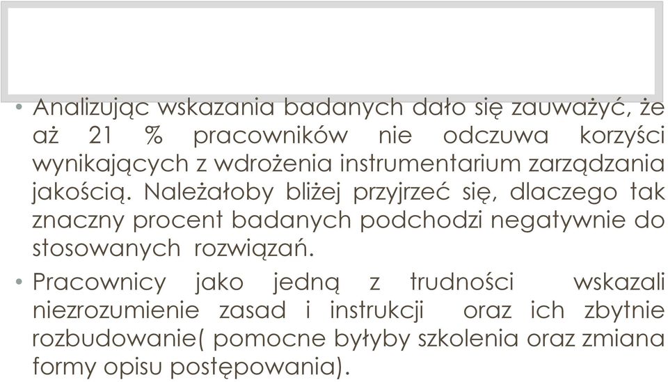 Należałoby bliżej przyjrzeć się, dlaczego tak znaczny procent badanych podchodzi negatywnie do stosowanych