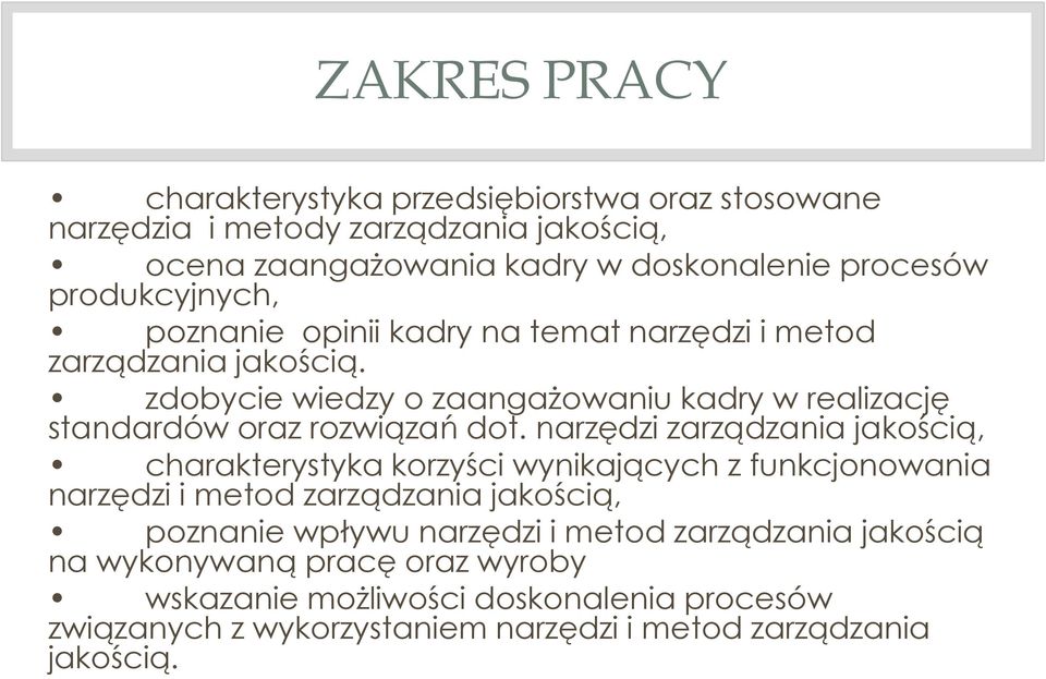 zdobycie wiedzy o zaangażowaniu kadry w realizację standardów oraz rozwiązań dot.