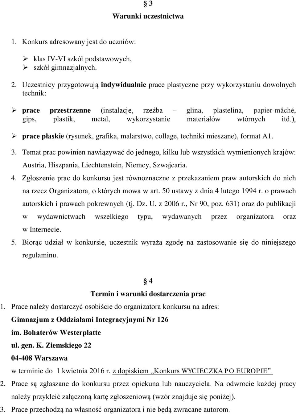 wykorzystanie materiałów wtórnych itd.), prace płaskie (rysunek, grafika, malarstwo, collage, techniki mieszane), format A1. 3.