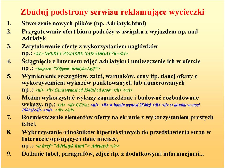 gif"> 5. Wymienienie szczegółów, zalet, warunków, ceny itp. danej oferty z wykorzystaniem wykazów punktowanych lub numerowanych np.: <ul> <li> Cena wynosi od 2540zł od osoby </li> </ul> 6.