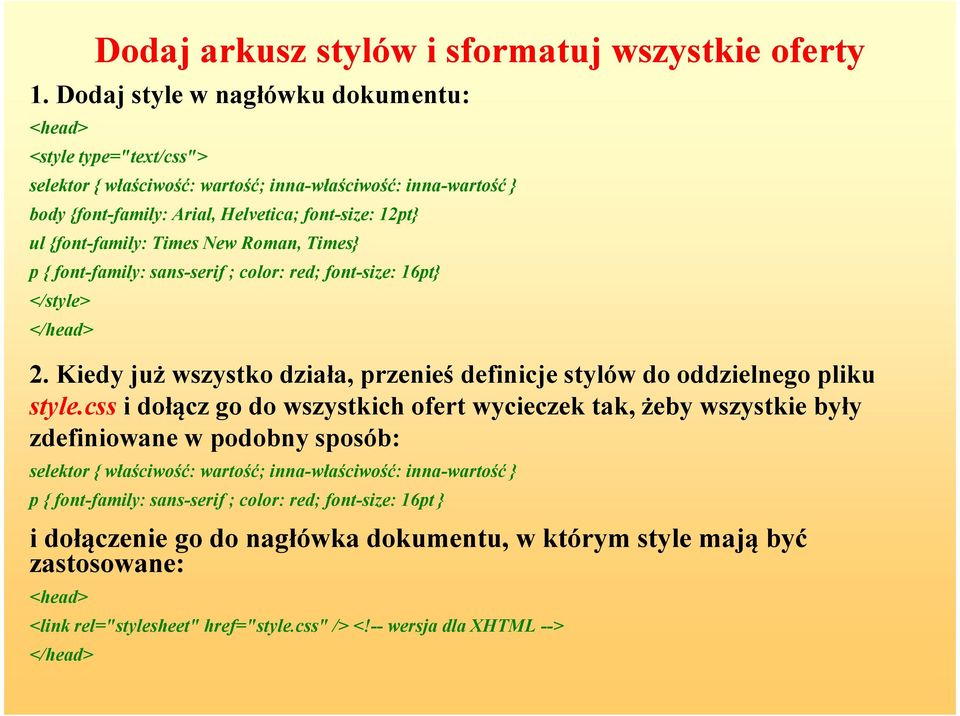 Times ew Roman, Times} p { font-family: sans-serif ; color: red; font-size: 16pt} </style> </head> 2. Kiedy już wszystko działa, przenieś definicje stylów do oddzielnego pliku style.