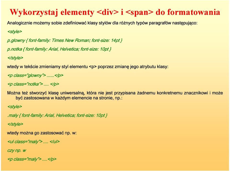 notka { font-family family: Arial, Helvetica; font-size size: 10pt } </style> wtedy w tekście zmieniamy styl elementu <p> poprzez zmianę jego atrybutu klasy: <p class= glowny glowny >.