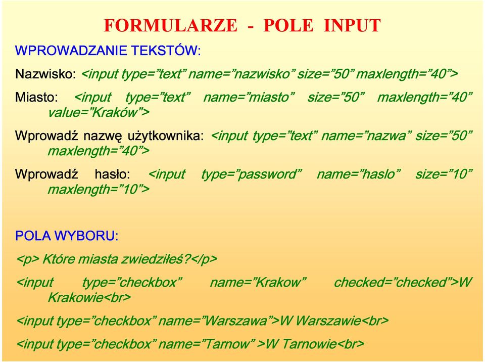 Wprowadź hasło: <input maxlength= 10 10 > type= password name= haslo size= 10 10 POLA WYBORU: <p> Które miasta zwiedziłeś?