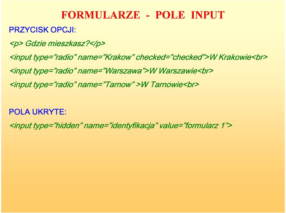 checked >W Krakowie<br> <input type= radio name= Warszawa >W Warszawie<br>
