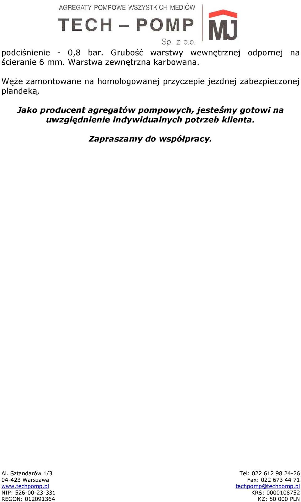 Jako producent agregatów pompowych, jesteśmy gotowi na uwzględnienie indywidualnych potrzeb klienta.