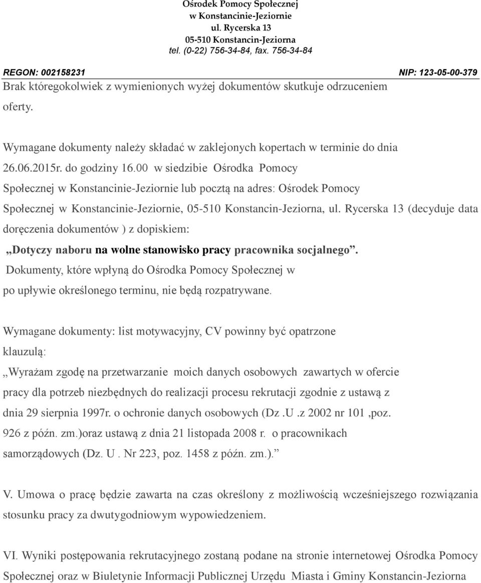 socjalnego. Dokumenty, które wpłyną do Ośrodka Pomocy Społecznej w po upływie określonego terminu, nie będą rozpatrywane.