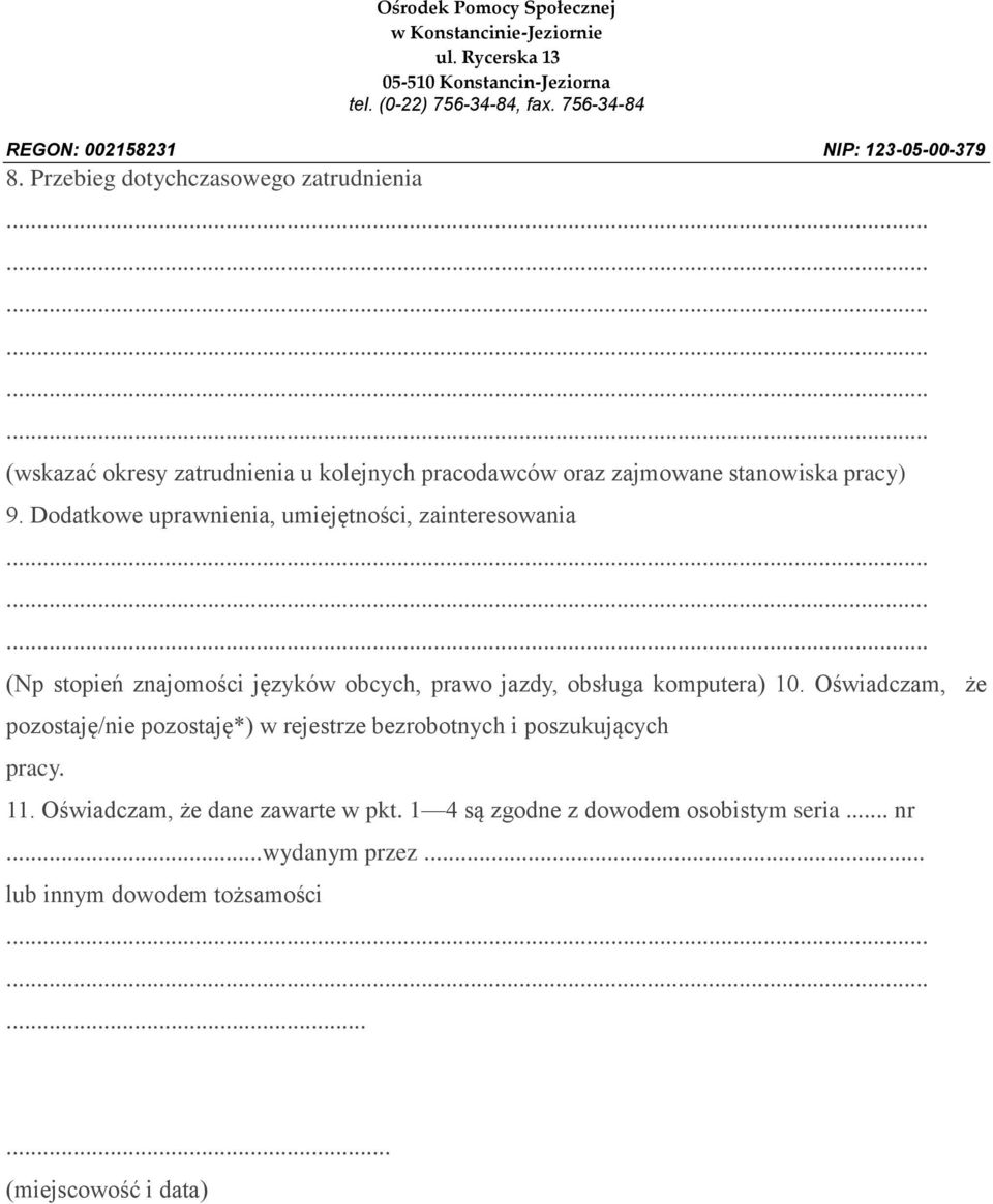 10. Oświadczam, że pozostaję/nie pozostaję*) w rejestrze bezrobotnych i poszukujących pracy. 11.