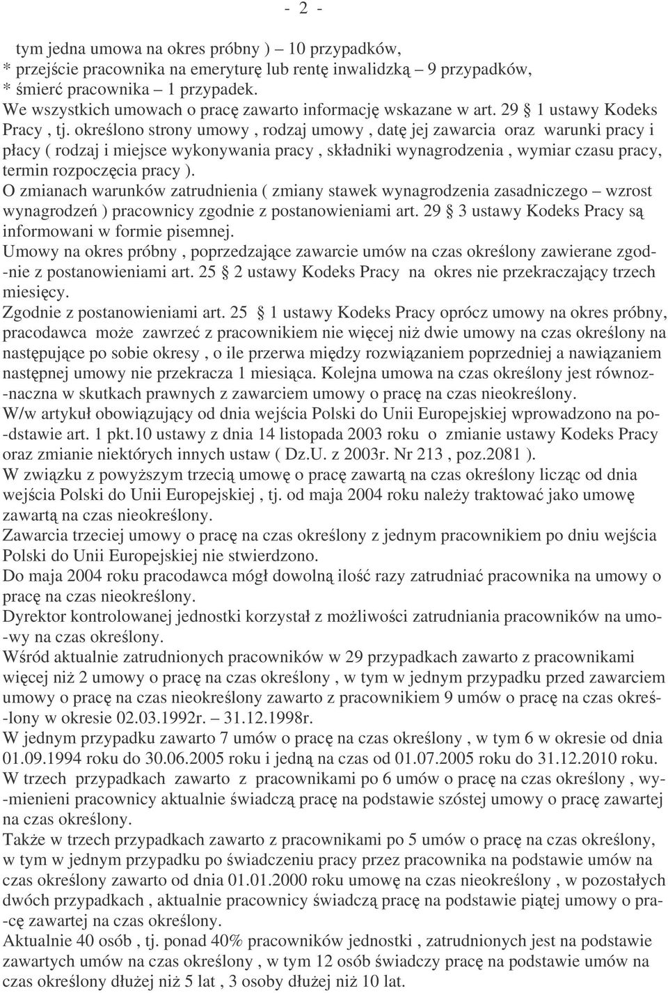 okrelono strony umowy, rodzaj umowy, dat jej zawarcia oraz warunki pracy i płacy ( rodzaj i miejsce wykonywania pracy, składniki wynagrodzenia, wymiar czasu pracy, termin rozpoczcia pracy ).