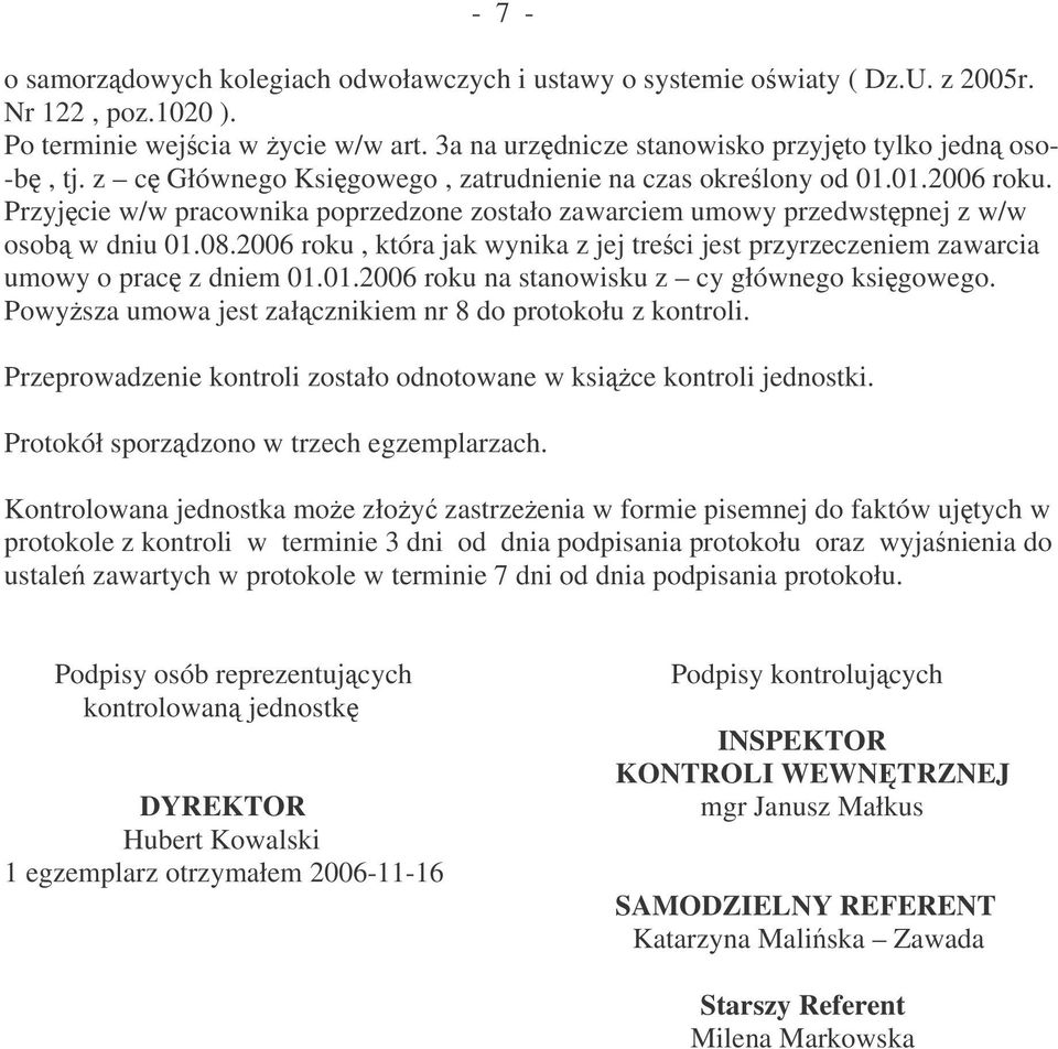 Przyjcie w/w pracownika poprzedzone zostało zawarciem umowy przedwstpnej z w/w osob w dniu 01.08.2006 roku, która jak wynika z jej treci jest przyrzeczeniem zawarcia umowy o prac z dniem 01.01.2006 roku na stanowisku z cy głównego ksigowego.
