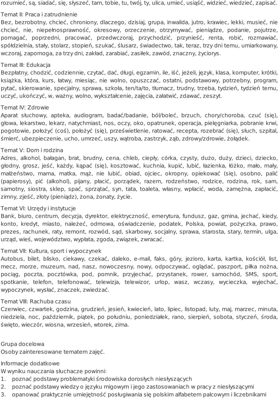 otrzymywać, pieniądze, podanie, pojutrze, pomagać, poprzedni, pracować, przedwczoraj, przychodzić, przynieść, renta, robić, rozmawiać, spółdzielnia, stały, stolarz, stopień, szukać, ślusarz,