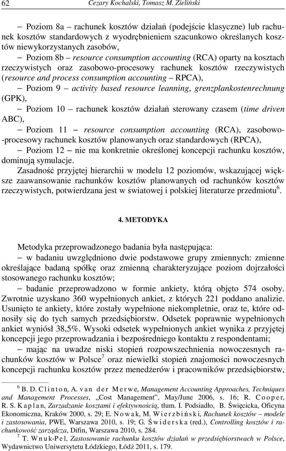 consumption accounting (RCA) oparty na kosztach rzeczywistych oraz zasobowo-procesowy rachunek kosztów rzeczywistych (resource and process consumption accounting RPCA), Poziom 9 activity based