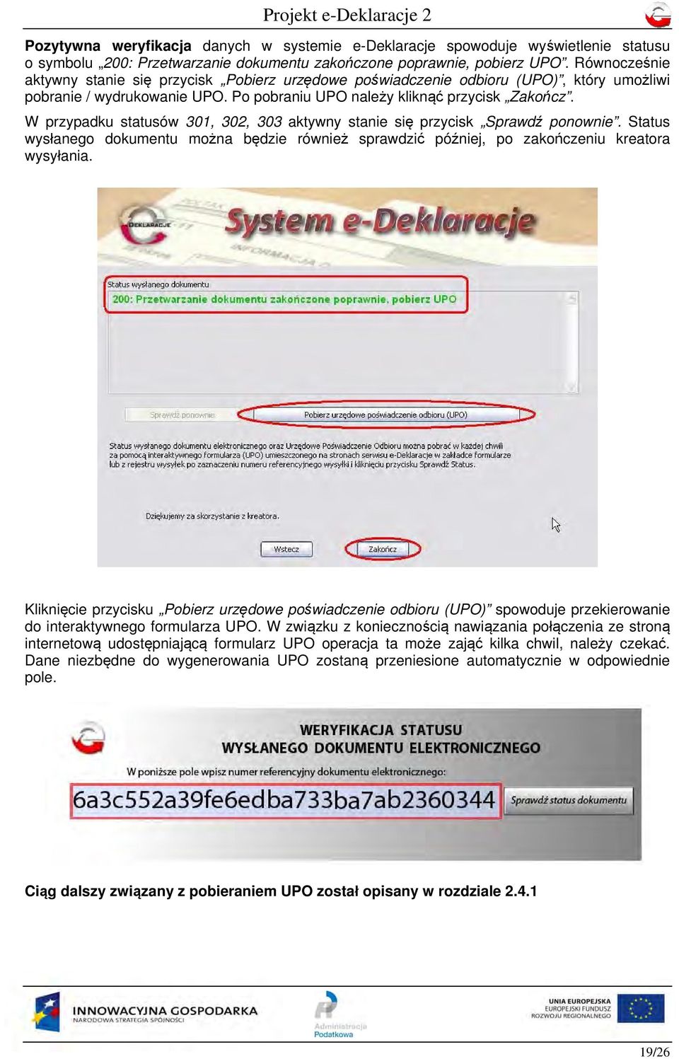 W przypadku statusów 301, 302, 303 aktywny stanie się przycisk Sprawdź ponownie. Status wysłanego dokumentu można będzie również sprawdzić później, po zakończeniu kreatora wysyłania.