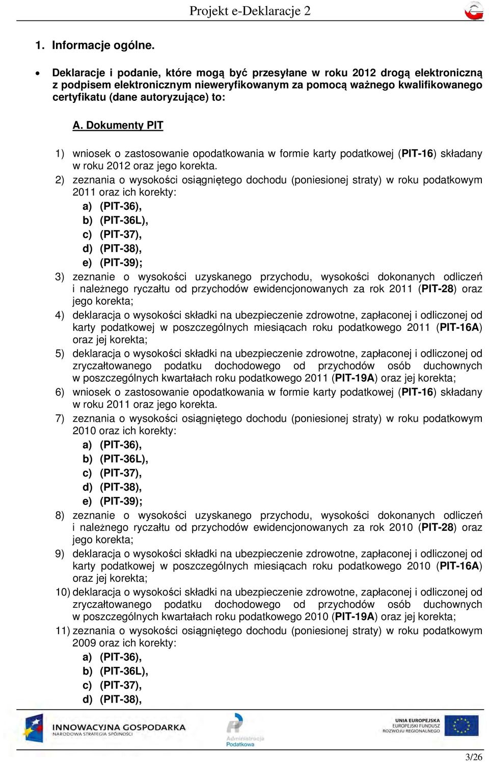 Dokumenty PIT 1) wniosek o zastosowanie opodatkowania w formie karty podatkowej (PIT-16) składany w roku 2012 oraz jego korekta.