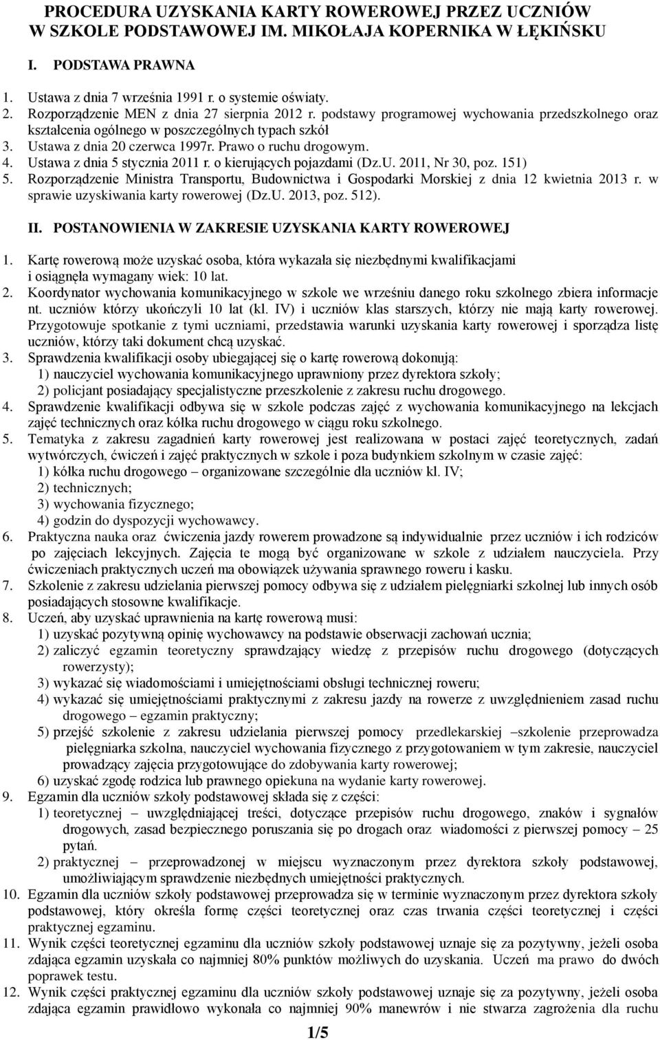 Prawo o ruchu drogowym. 4. Ustawa z dnia 5 stycznia 2011 r. o kierujących pojazdami (Dz.U. 2011, Nr 30, poz. 151) 5.