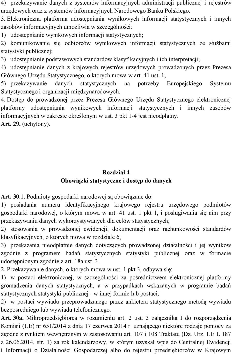 komunikowanie się odbiorców wynikowych informacji statystycznych ze służbami statystyki publicznej; 3) udostępnianie podstawowych standardów klasyfikacyjnych i ich interpretacji; 4) udostępnianie