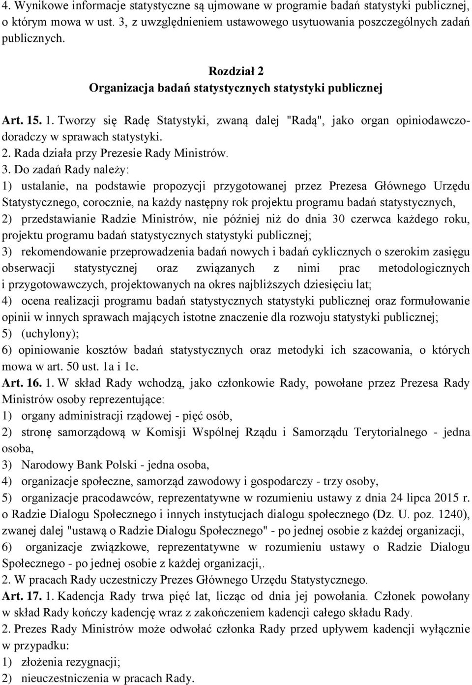 3. Do zadań Rady należy: 1) ustalanie, na podstawie propozycji przygotowanej przez Prezesa Głównego Urzędu Statystycznego, corocznie, na każdy następny rok projektu programu badań statystycznych, 2)