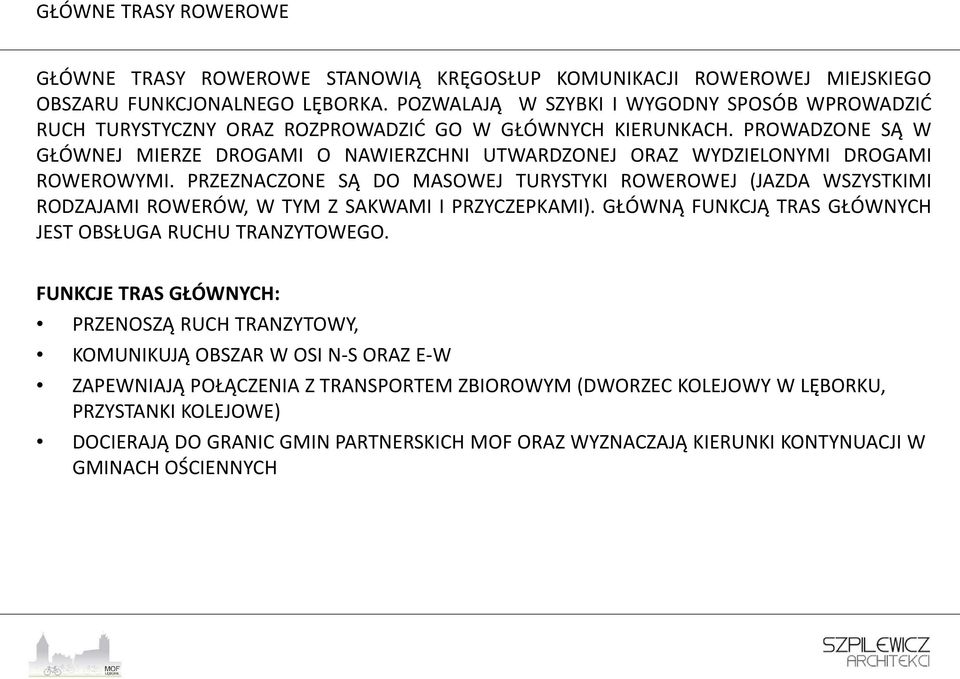 PROWADZONE SĄ W GŁÓWNEJ MIERZE DROGAMI O NAWIERZCHNI UTWARDZONEJ ORAZ WYDZIELONYMI DROGAMI ROWEROWYMI.