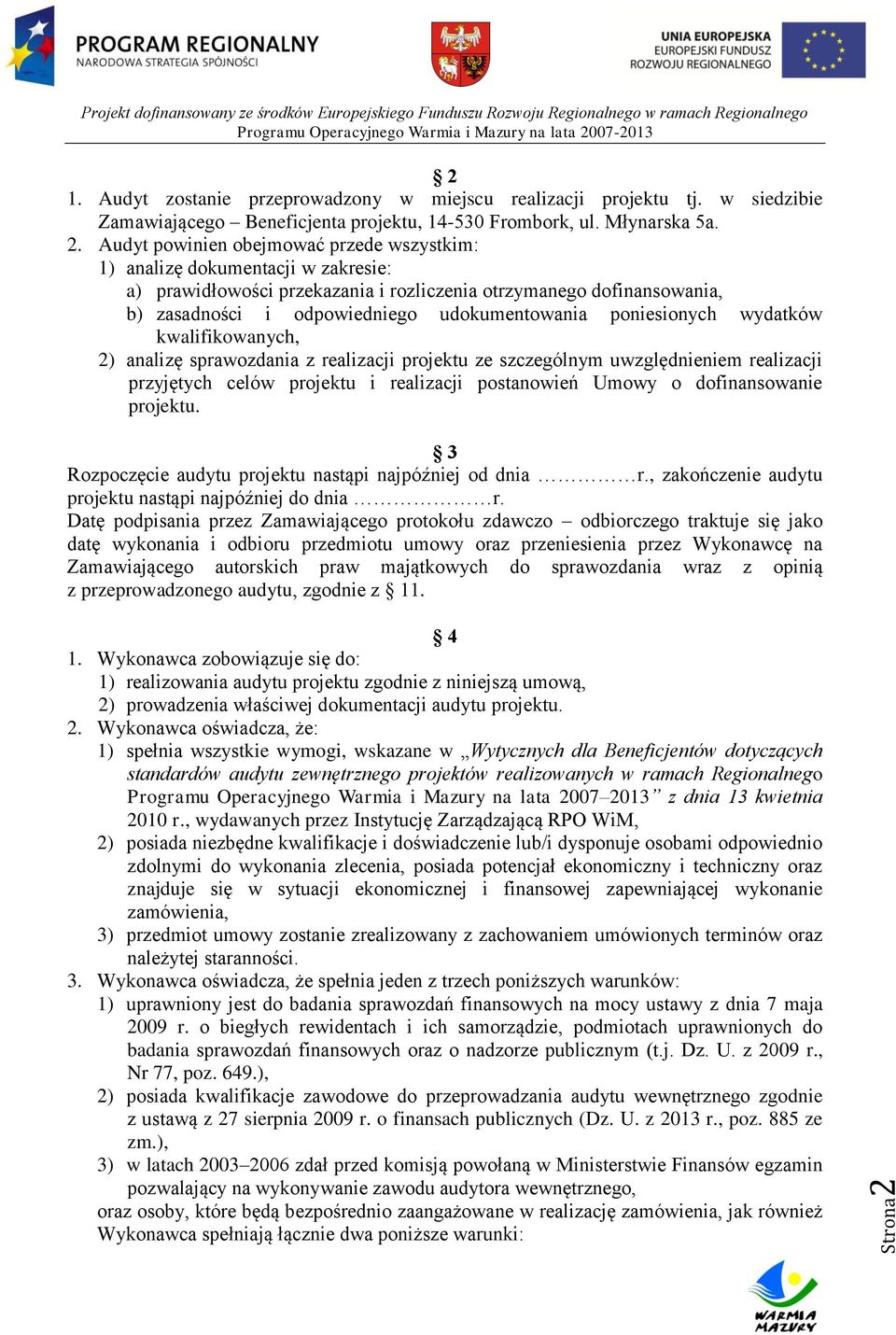 Audyt powinien obejmować przede wszystkim: 1) analizę dokumentacji w zakresie: a) prawidłowości przekazania i rozliczenia otrzymanego dofinansowania, b) zasadności i odpowiedniego udokumentowania