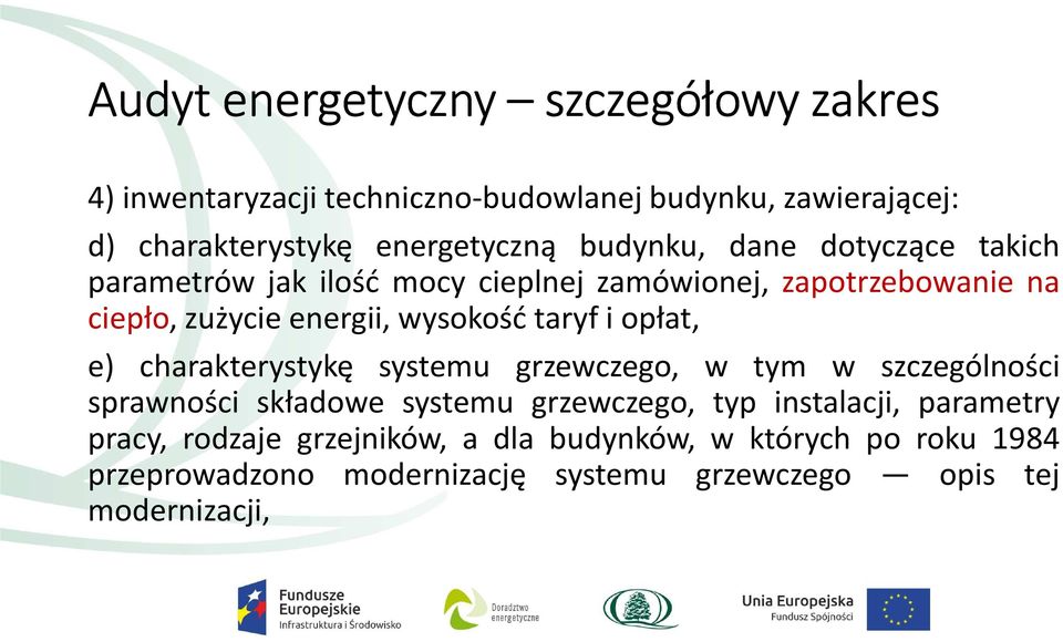 taryf i opłat, e) charakterystykę systemu grzewczego, w tym w szczególności sprawności składowe systemu grzewczego, typ instalacji,