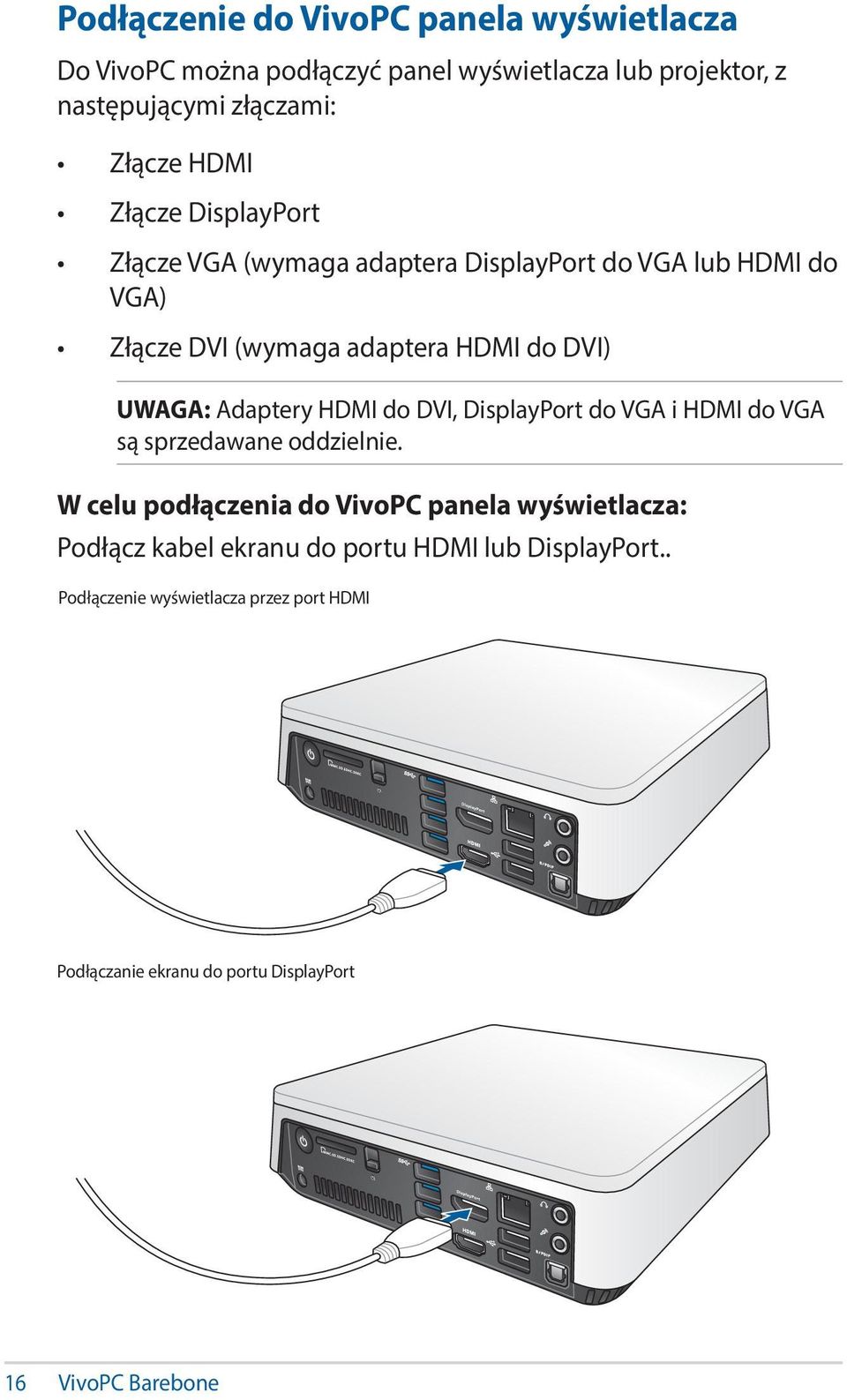 Adaptery HDMI do DVI, DisplayPort do VGA i HDMI do VGA są sprzedawane oddzielnie.