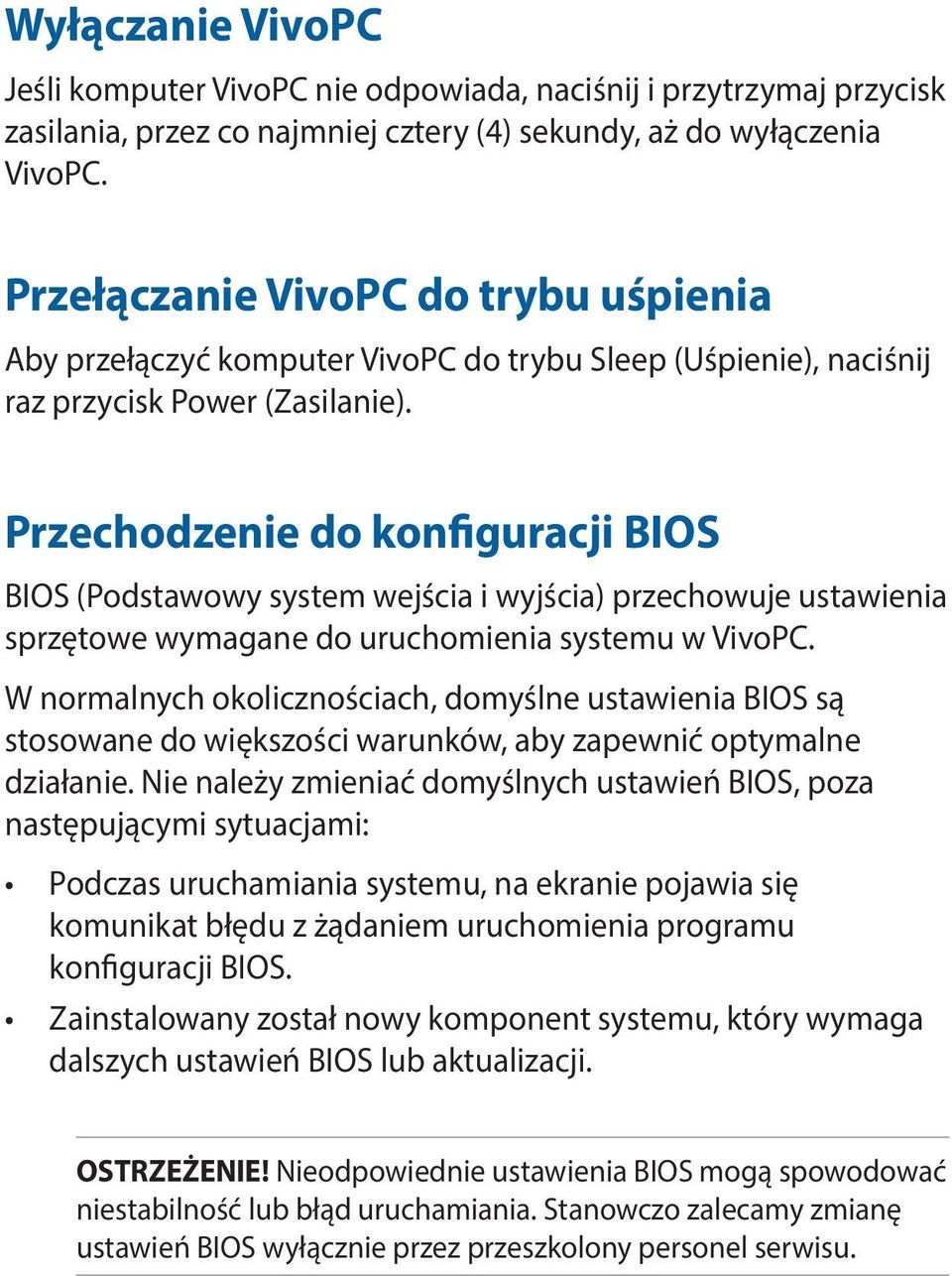 Przechodzenie do konfiguracji BIOS BIOS (Podstawowy system wejścia i wyjścia) przechowuje ustawienia sprzętowe wymagane do uruchomienia systemu w VivoPC.