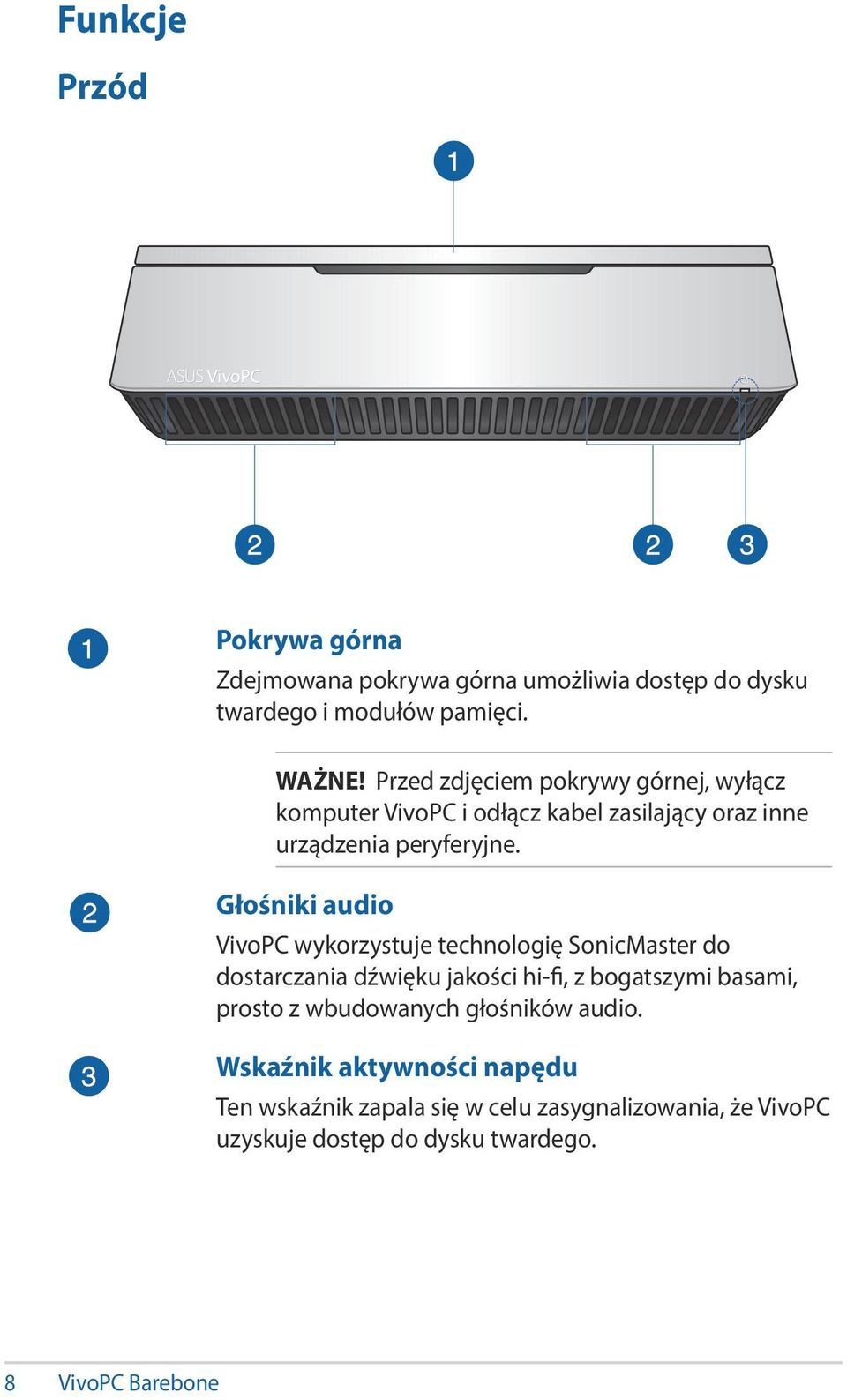 Głośniki audio VivoPC wykorzystuje technologię SonicMaster do dostarczania dźwięku jakości hi-fi, z bogatszymi basami, prosto z