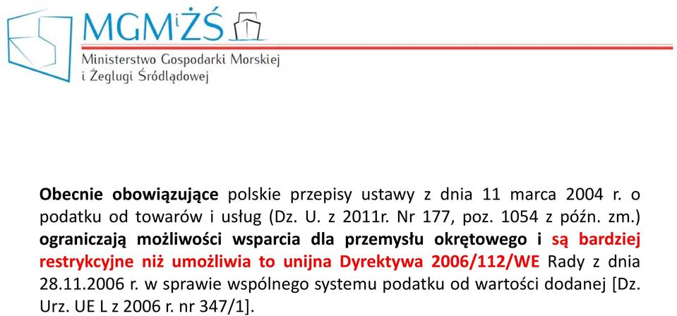 ) ograniczają możliwości wsparcia dla przemysłu okrętowego i są bardziej restrykcyjne niż