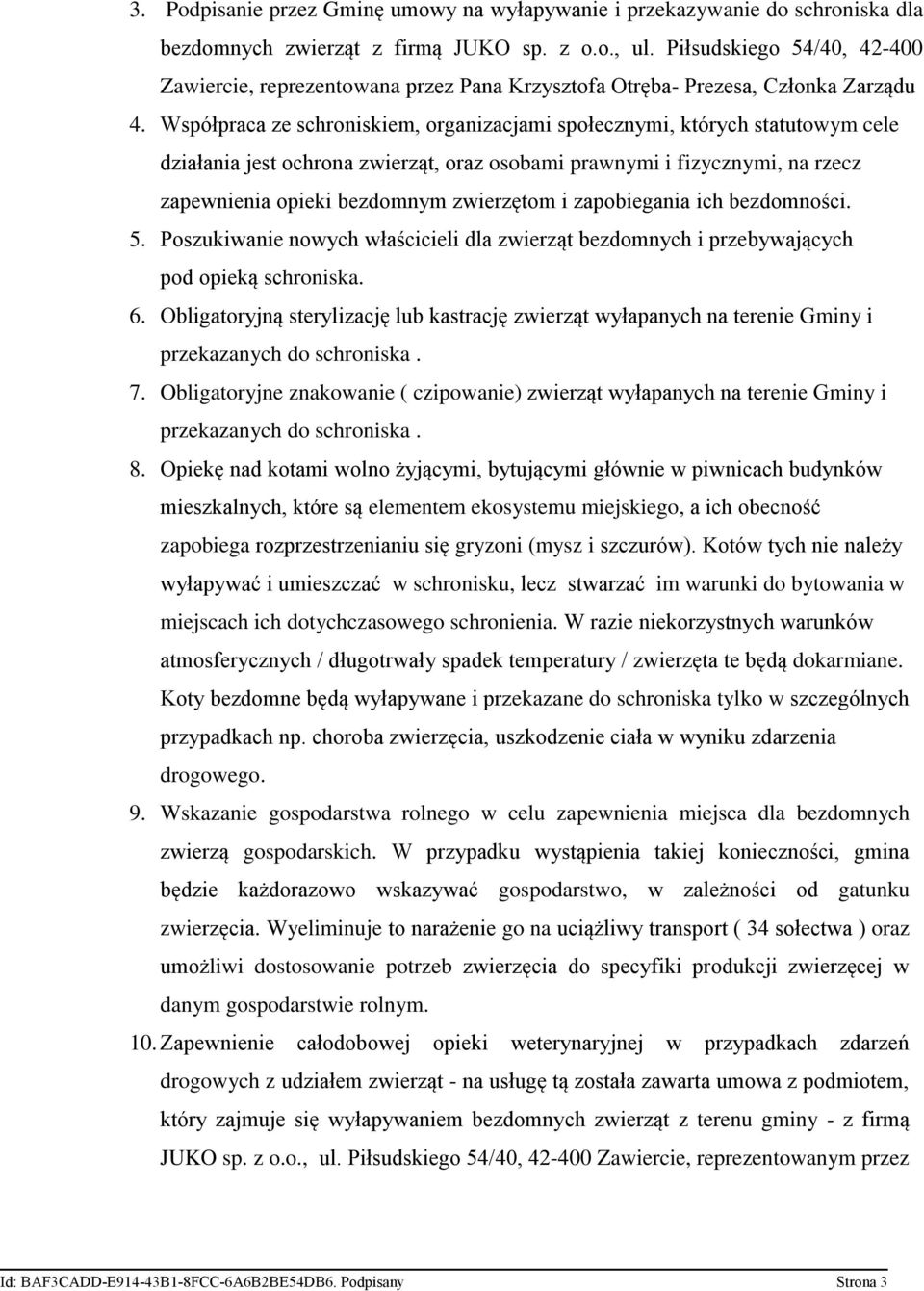 Współpraca ze schroniskiem, organizacjami społecznymi, których statutowym cele działania jest ochrona zwierząt, oraz osobami prawnymi i fizycznymi, na rzecz zapewnienia opieki bezdomnym zwierzętom i